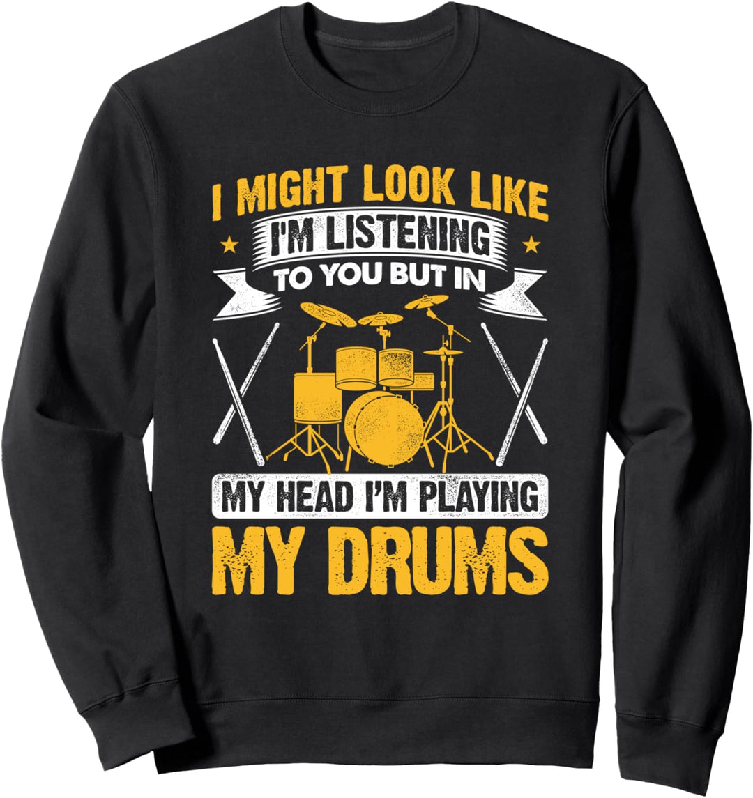 Ich sehe vielleicht aus, als würde ich dir zuhören, aber in meinen Kopftrommeln Sweatshirt