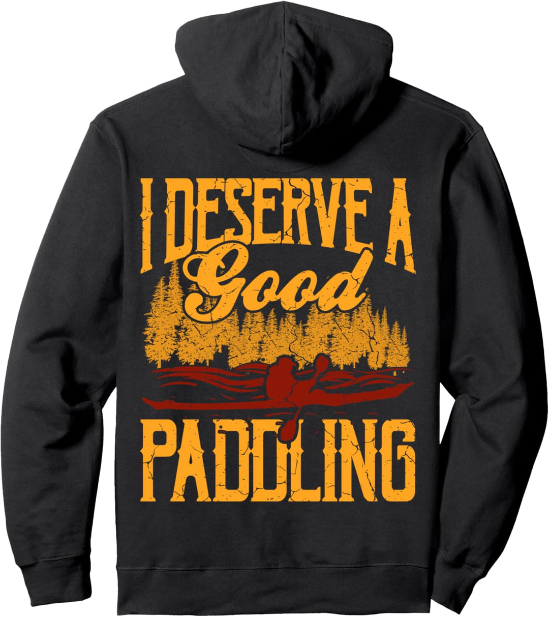 Kajak Kajakfahrer Kayak I Deserve A Good Paddling Pullover Hoodie