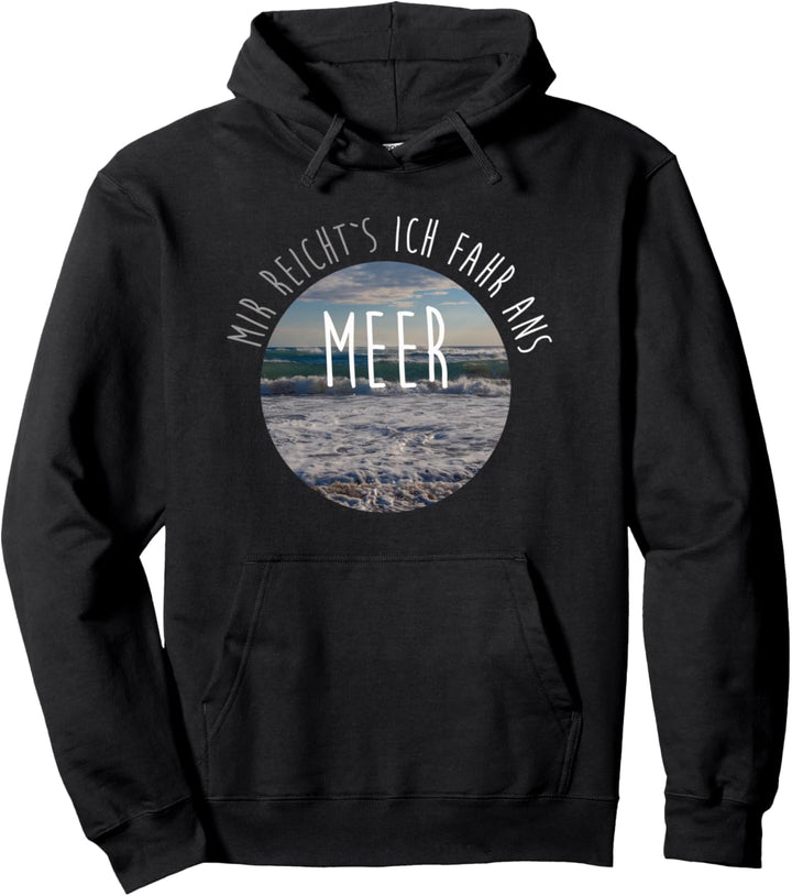 Mir reichts ich fahr ans Meer Pullover Hoodie