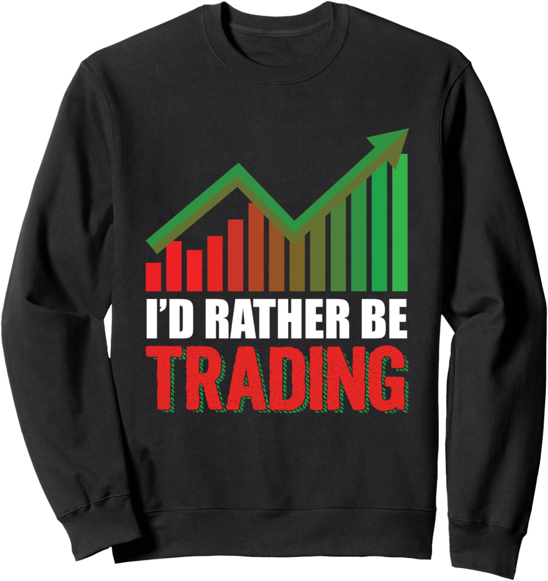 I'd Rather Be Trading Aktienhändler Börsenmakler Geschenk Sweatshirt