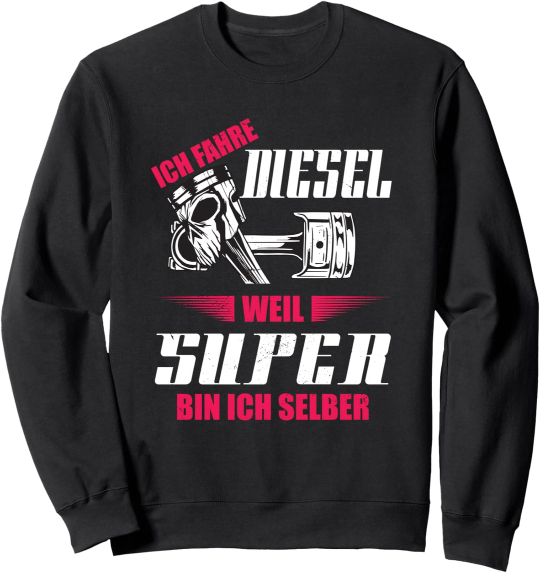Ich Fahre Diesel Weil Super Bin Ich Selber Tuning Geschenk Sweatshirt