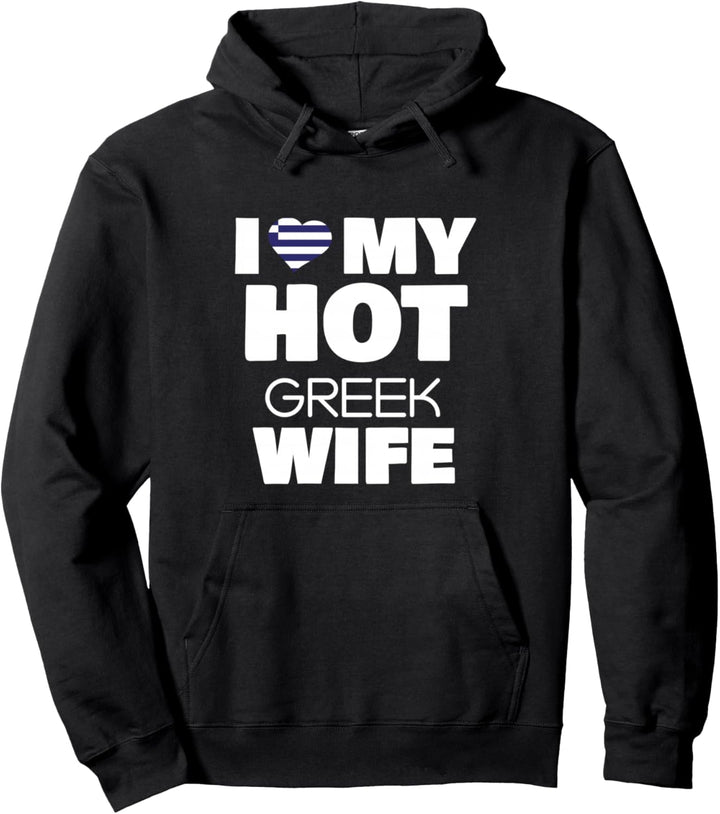 I Love My Hot Greek Wife Married To Hot Greece Girl Pullover Hoodie