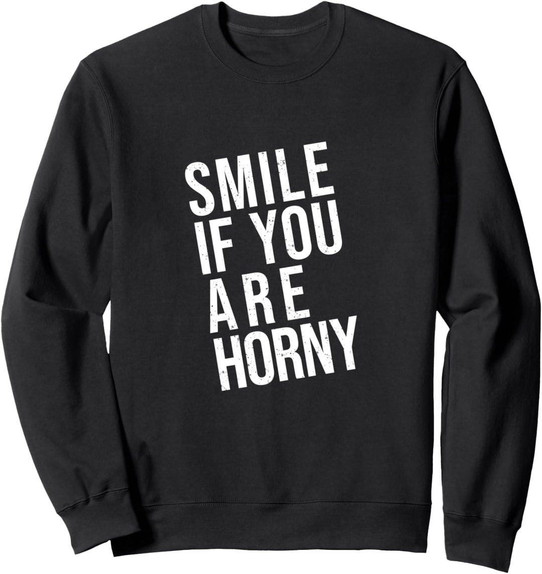 Smile if you are horny I lächle wenn du spitz I geil bist Sweatshirt