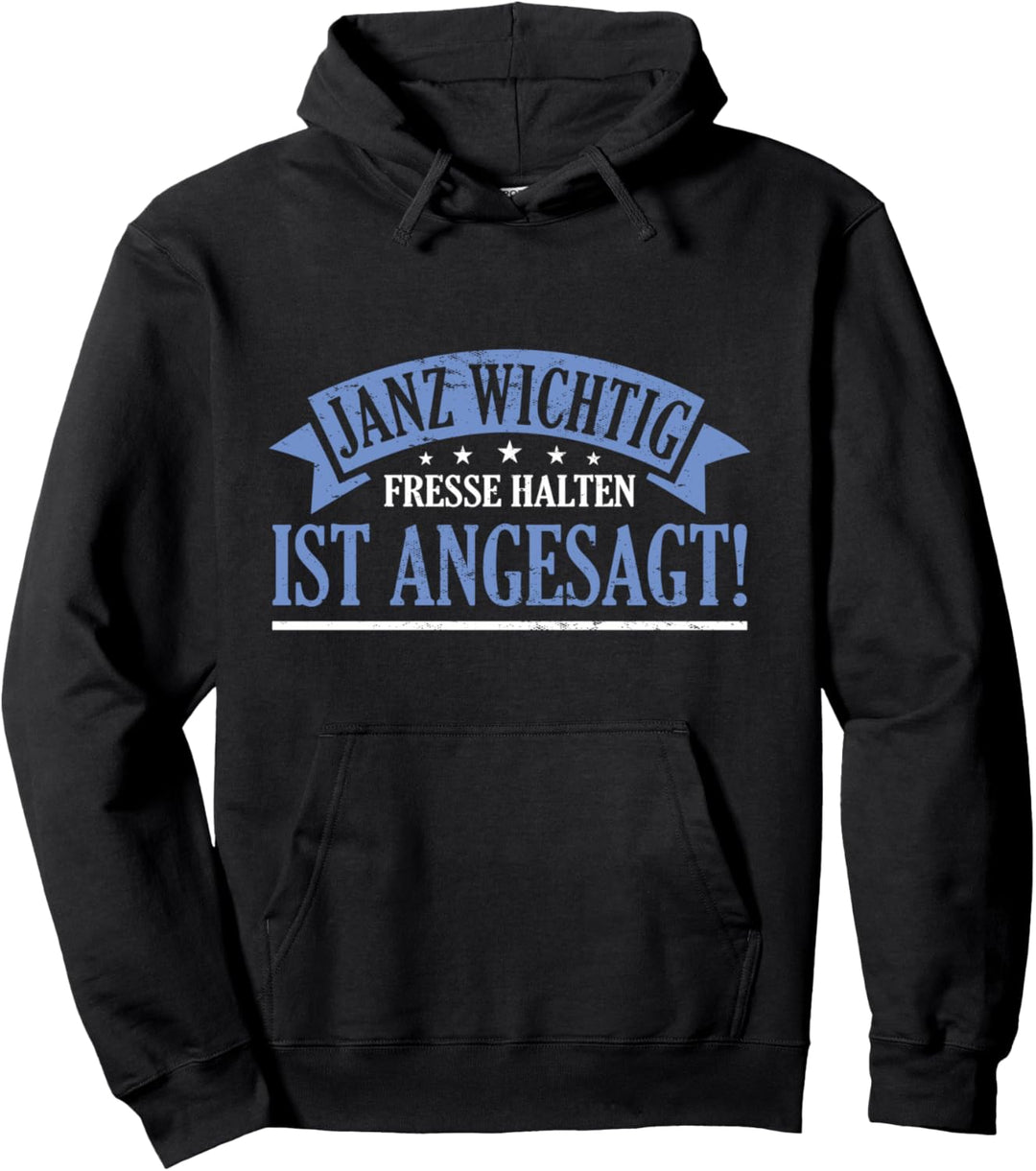 Janz wichtig fresse halten ist angesagt! Pullover Hoodie