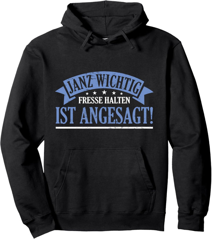 Janz wichtig fresse halten ist angesagt! Pullover Hoodie