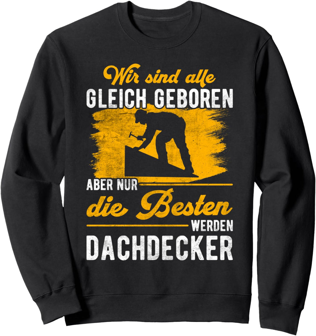 Dachdecker Spruch Wir sind alle gleich geboren Handwerker Sweatshirt