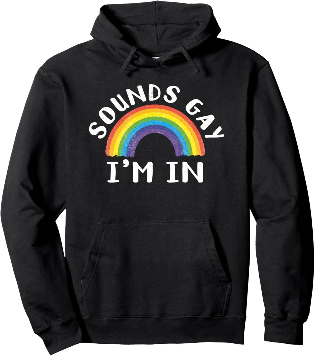 Sounds Gay Im In! Fun LGBTQ Rainbow - Equality Pride Month Pullover Hoodie
