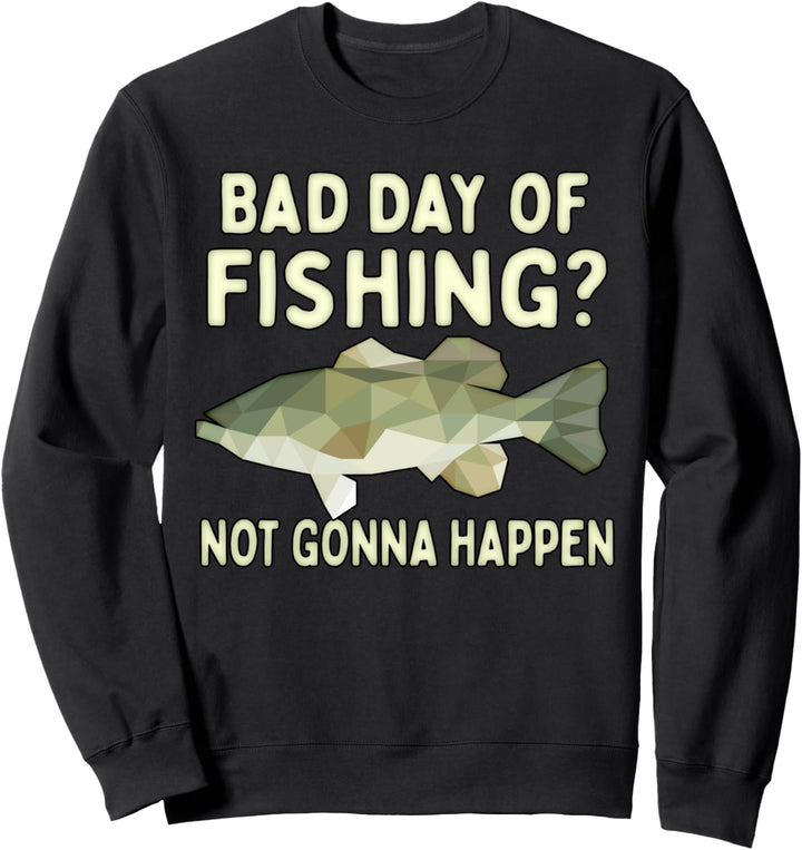 Schlechter Tag des Fischens? Nicht passieren Fischer lustig Sweatshirt