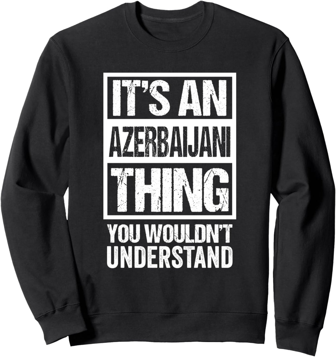 It's An Azerbaijani Thing You Wouldn't Understand Azerbaijan Sweatshirt