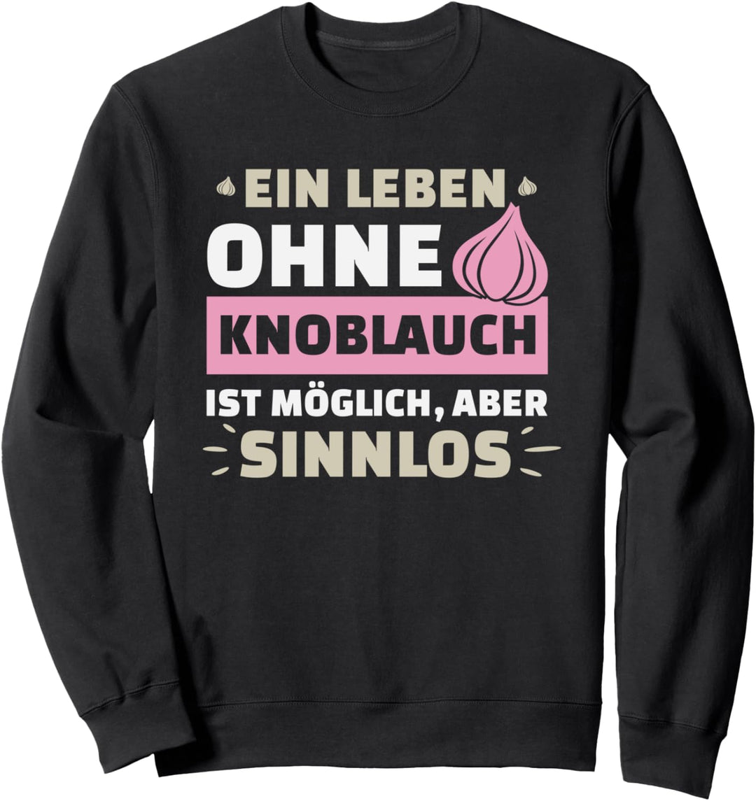 Leben Ohne Knoblauch Sinnlos Lustige Sprüche Küche Sweatshirt
