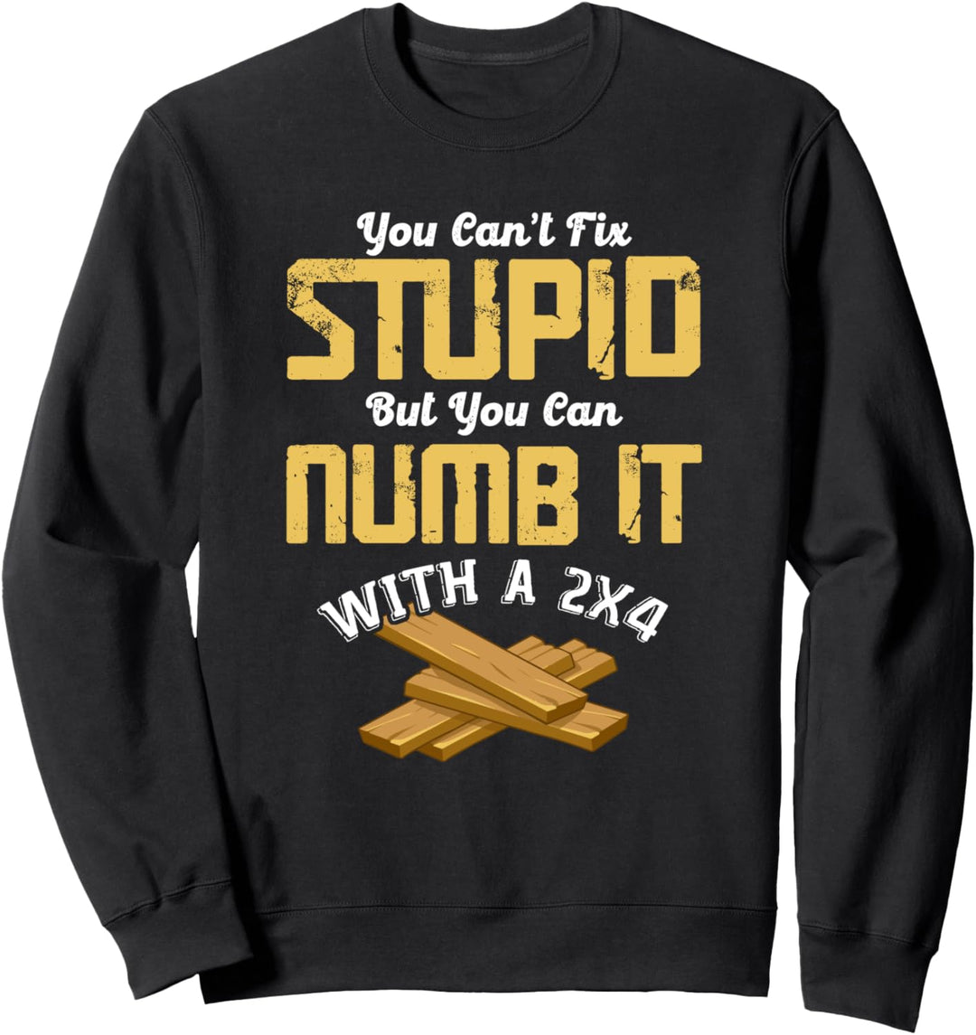 Dummheit kann man nicht reparieren, man kann sie betäuben Sweatshirt