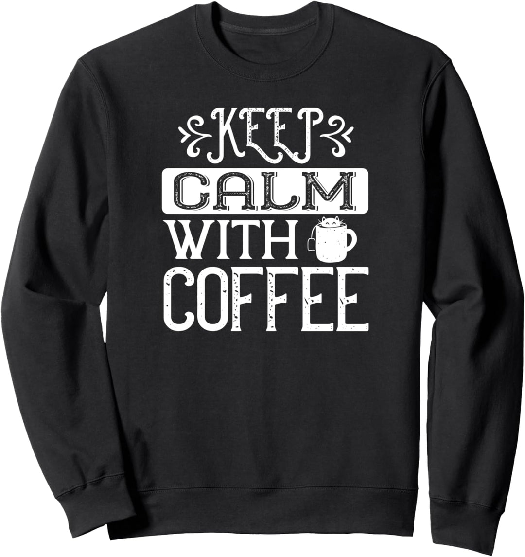 Bleib ruhig mit Kaffee - Funny Coffee Lover Sweatshirt