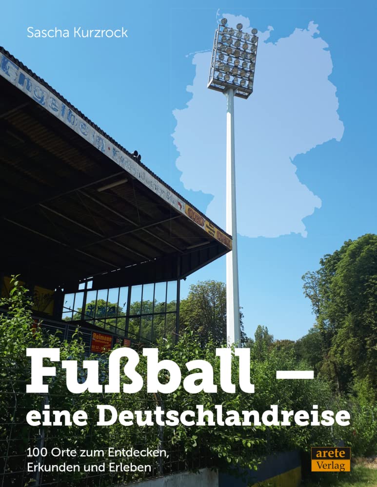 Fussball - eine Deutschlandreise: 100 Orte zum Entdecken, Erkunden und Erleben, Gebundenes Buch