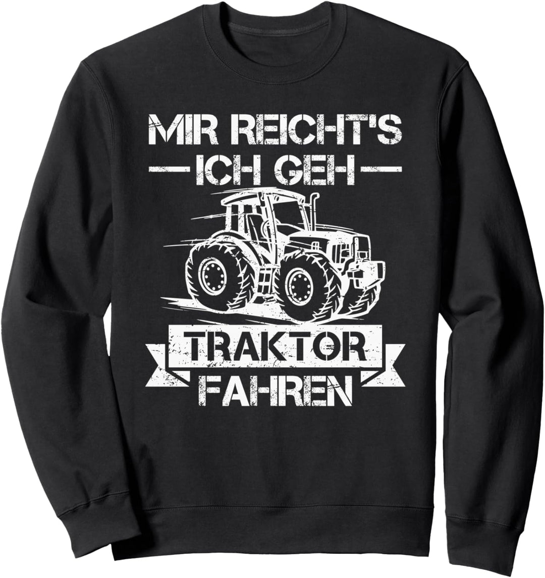 Mir reichts ich geh Traktor fahren Bauer Landwirt Sweatshirt