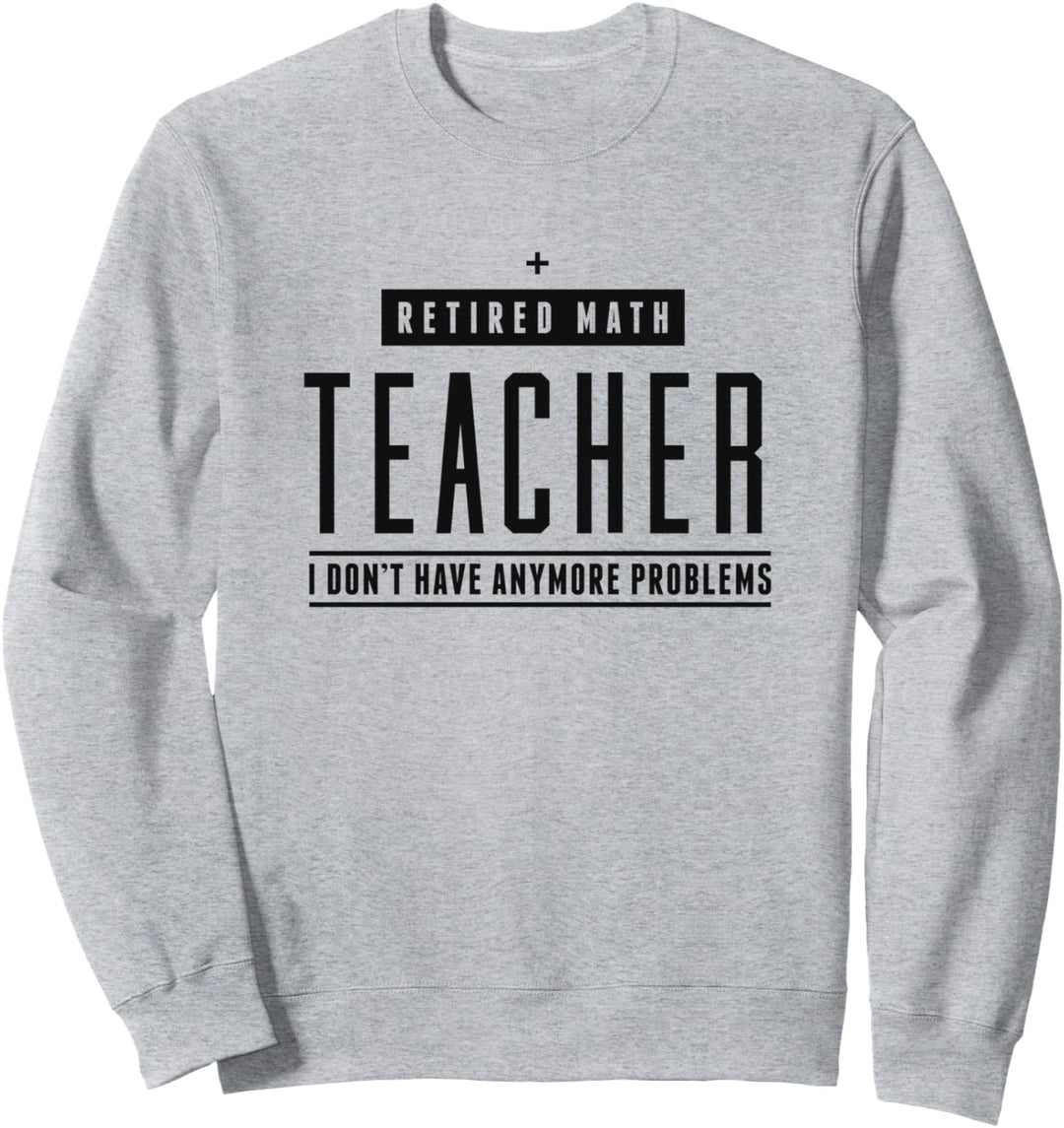 Ruhestand Mathe Lehrer Keine Probleme mehr Lustig Sweatshirt