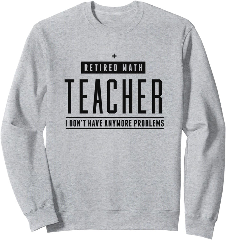 Ruhestand Mathe Lehrer Keine Probleme mehr Lustig Sweatshirt