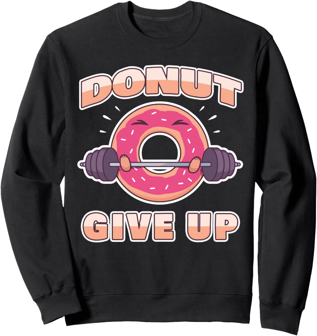 Lustiger Workout Fitness Spruch Gym Hantel I Donut Give Up Sweatshirt