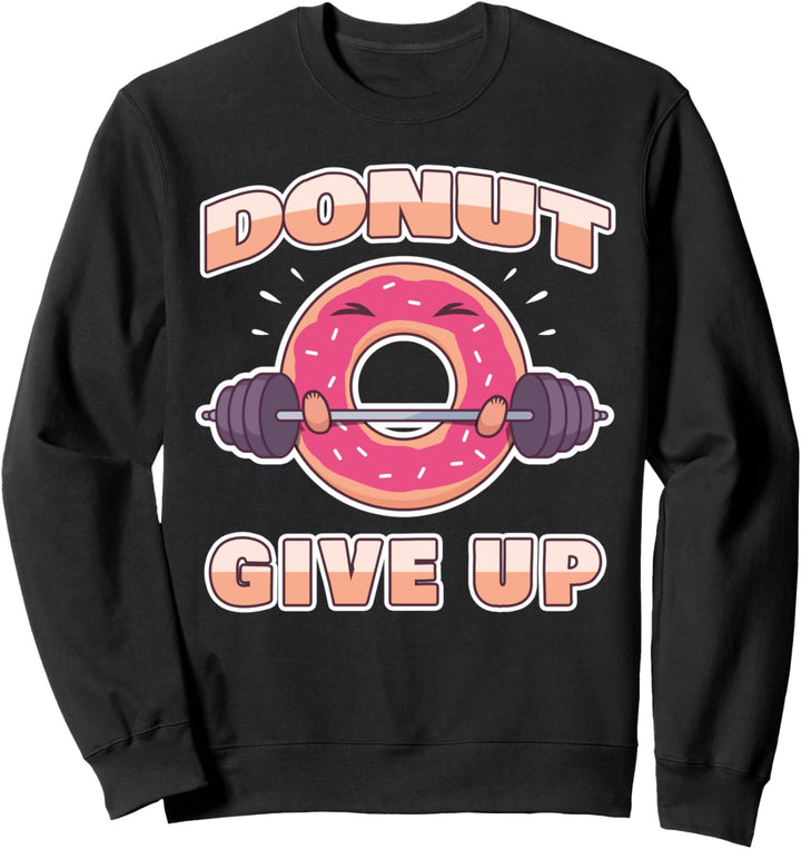 Lustiger Workout Fitness Spruch Gym Hantel I Donut Give Up Sweatshirt