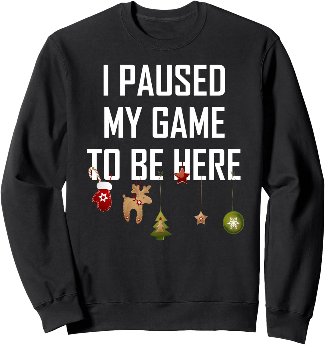 I PAUSED MY GAME TO BE HERE - weihnachtliches Statement Sweatshirt