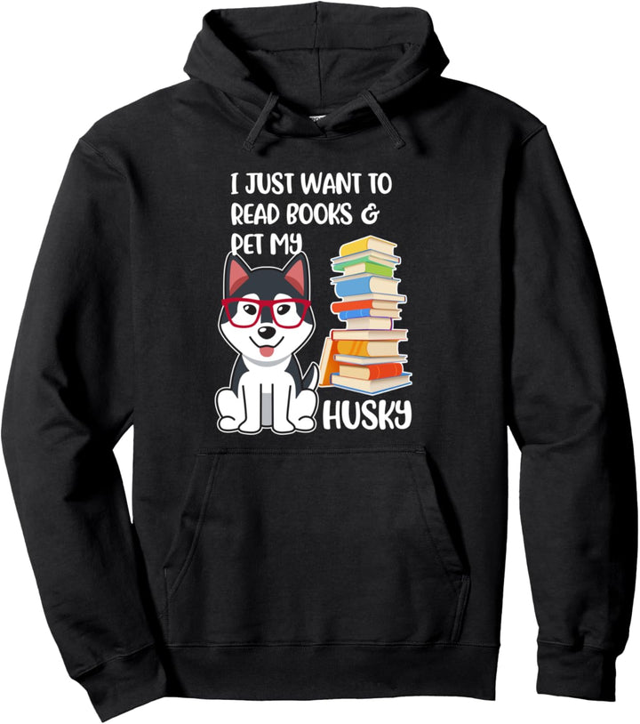I Just Want to Read Books and Pet My Husky Dog Pullover Hoodie