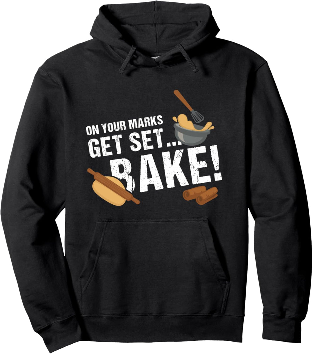 On Your Mark Get Set Bake Funny Baking Baker Fans Pullover Hoodie