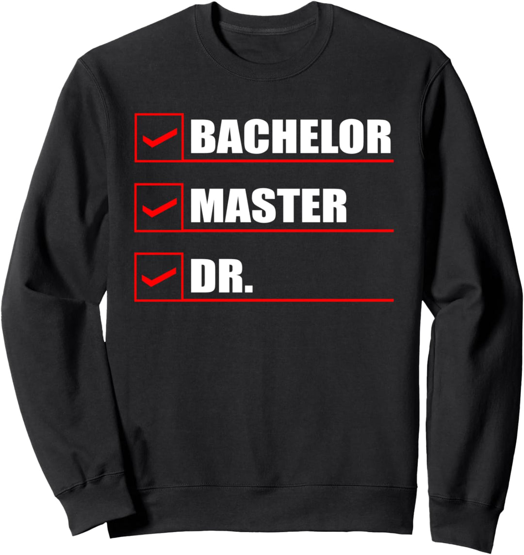 Bachelor Master Dr. Doktorarbeit Abschluss Doktor Sweatshirt