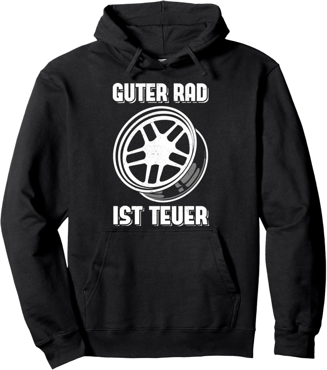 Guter Rad ist teuer - Tuning Auto Motorsport Autos Felge Pullover Hoodie