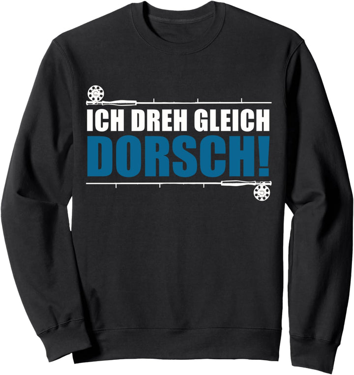 Dorsch Angler und Fischer - Ich dreh gleich Dorsch Sweatshirt