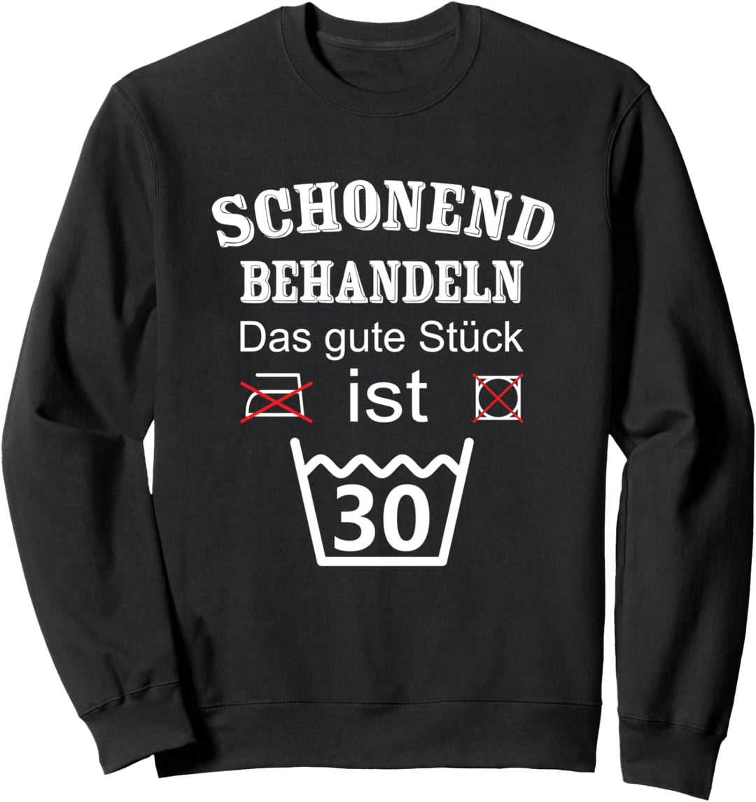 Schonend Behandeln Das gute Stück ist 30 Geburtstag Sweatshirt