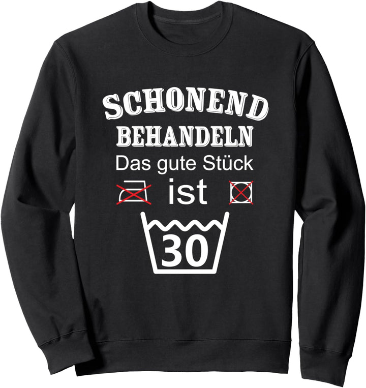 Schonend Behandeln Das gute Stück ist 30 Geburtstag Sweatshirt