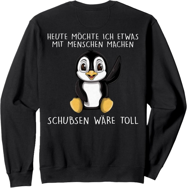 heute möchte ich etwas mit menschen machen schubsen wäre Sweatshirt