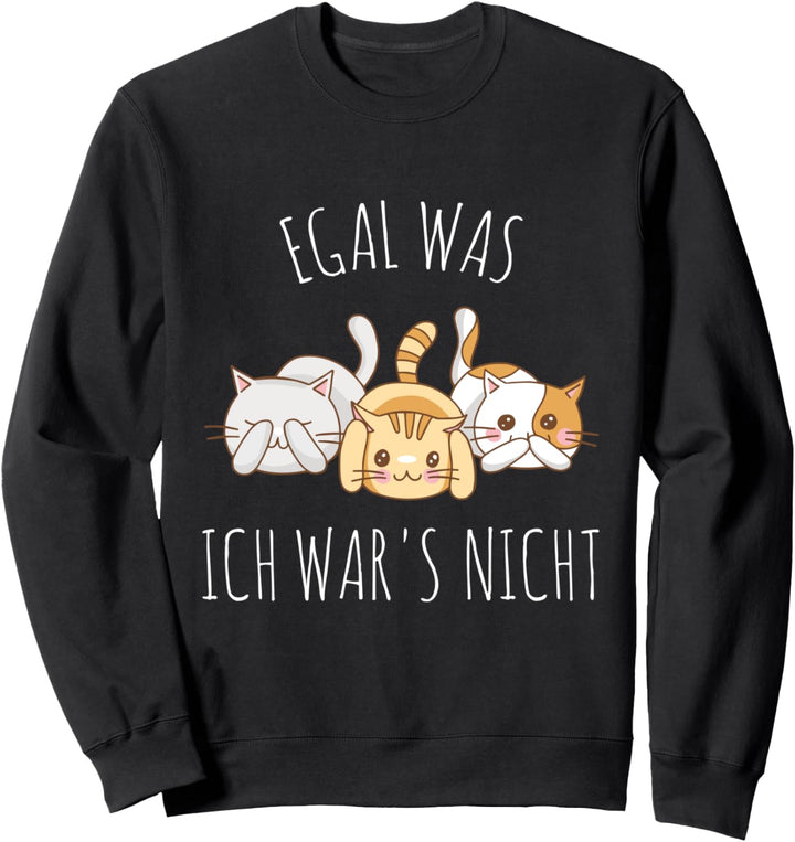 Süsse Katze Humor Spruch: Egal was, ich war es nicht Sweatshirt