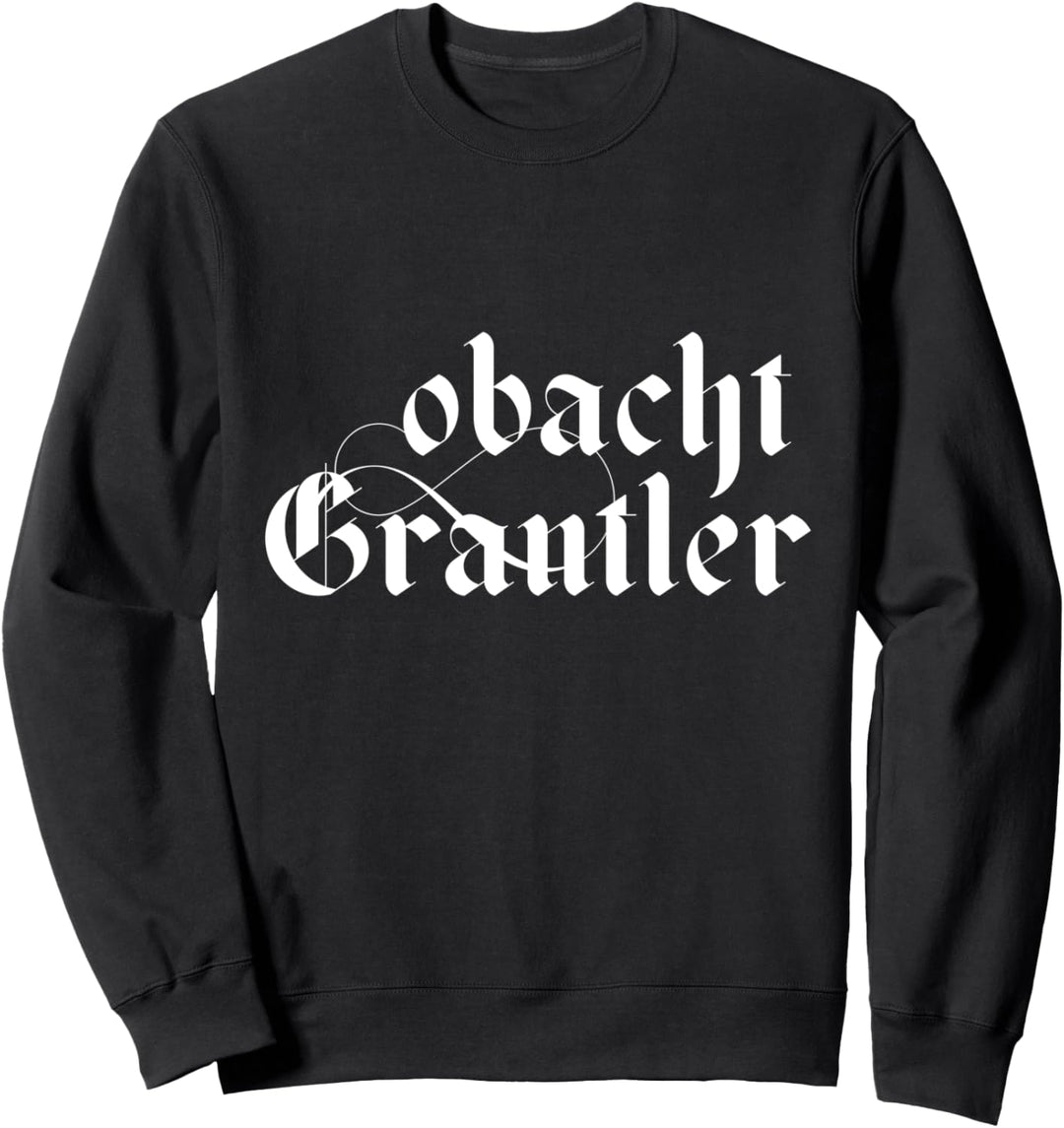 Obacht Grantler Bayern Bayrische Gaudi Mundart Dialekt Sweatshirt