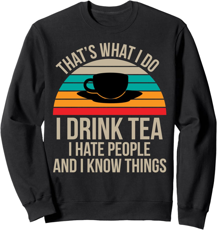 Das ist was ich mache Ich trinke Tee Ich hasse Leute Vintage-T-Shirt für mich Sweatshirt