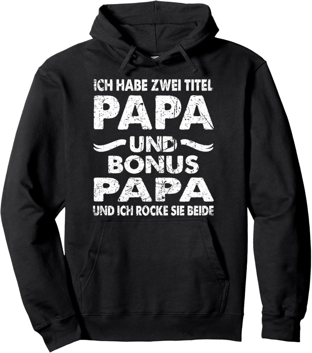 Ich habe zwei Titel Papa und Bonus Papa Und Rocke Sie Beide Pullover Hoodie