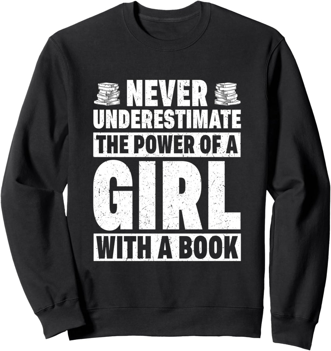 Never Underestimate the Power of a Girl with a Book Geek Sweatshirt