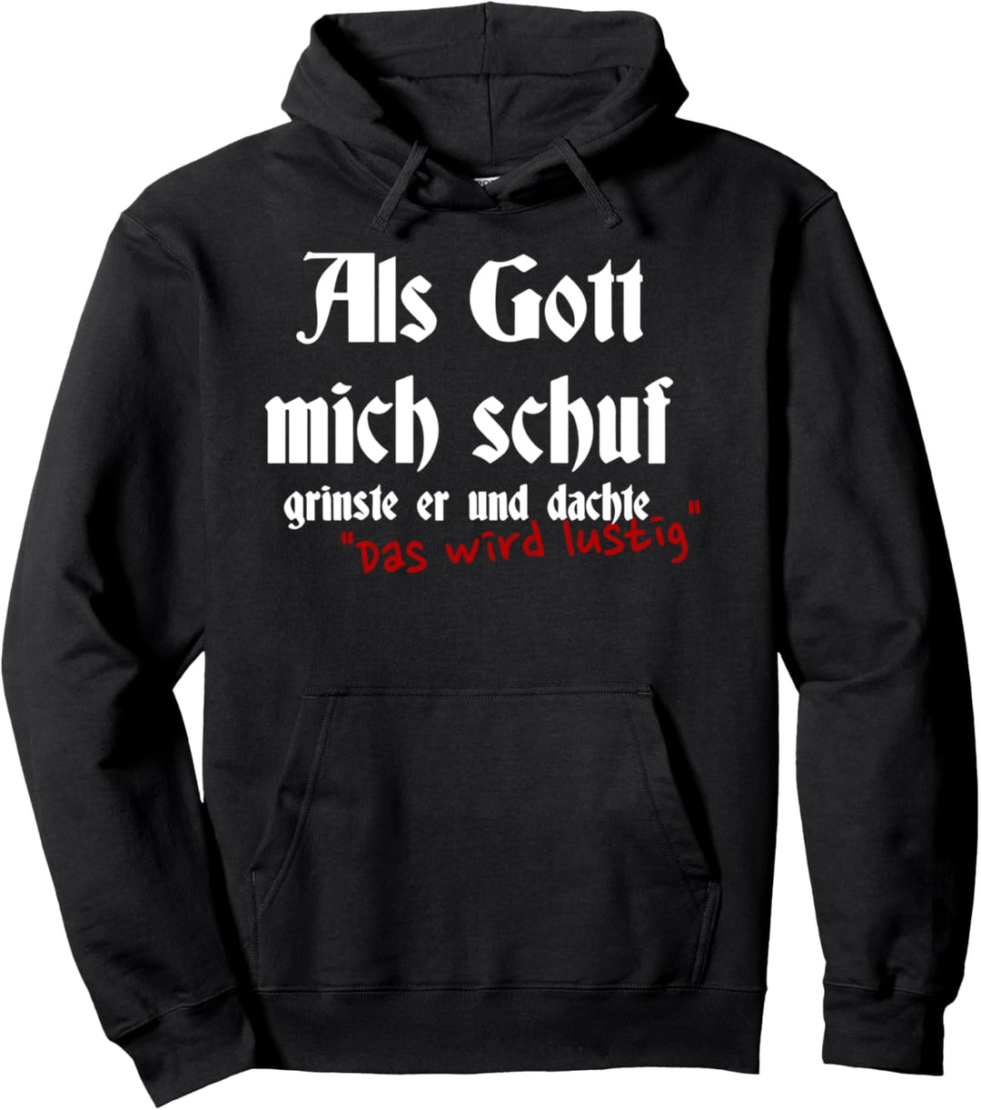 Als Gott mich schuf grinste er und dachte das wird lustig Pullover Hoodie