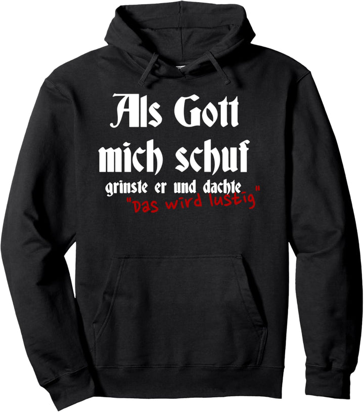 Als Gott mich schuf grinste er und dachte das wird lustig Pullover Hoodie