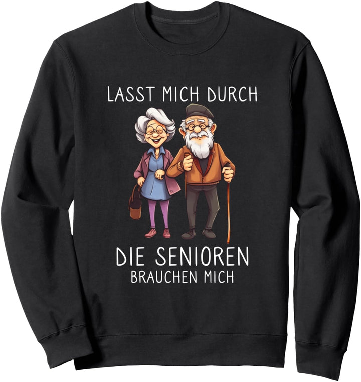 Lasst mich durch die Senioren brauchen mich Altenpfleger Sweatshirt