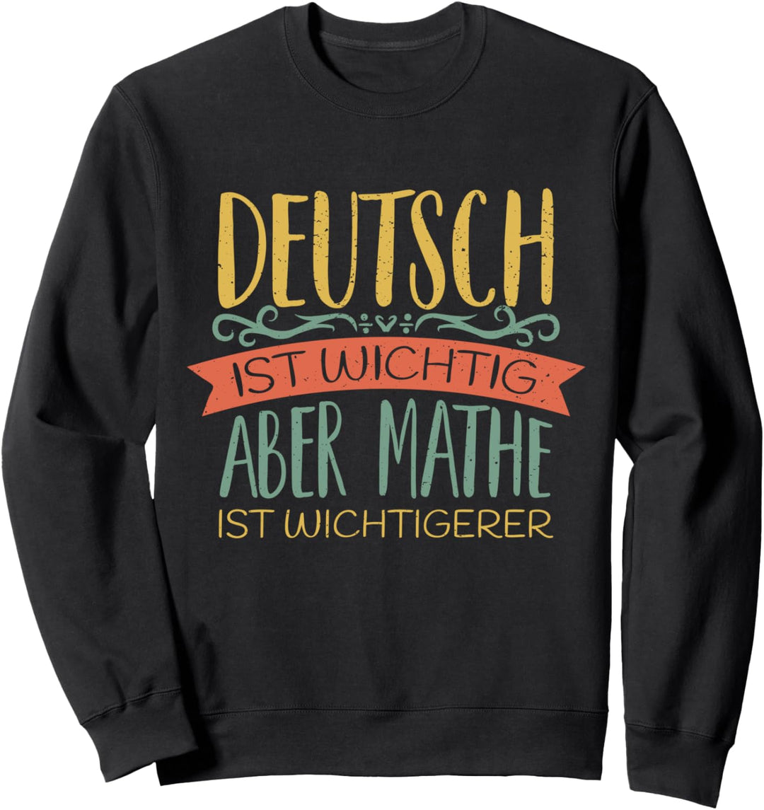 Deutsch ist wichtig aber Mathe ist wichtigerer Lehrer Sweatshirt