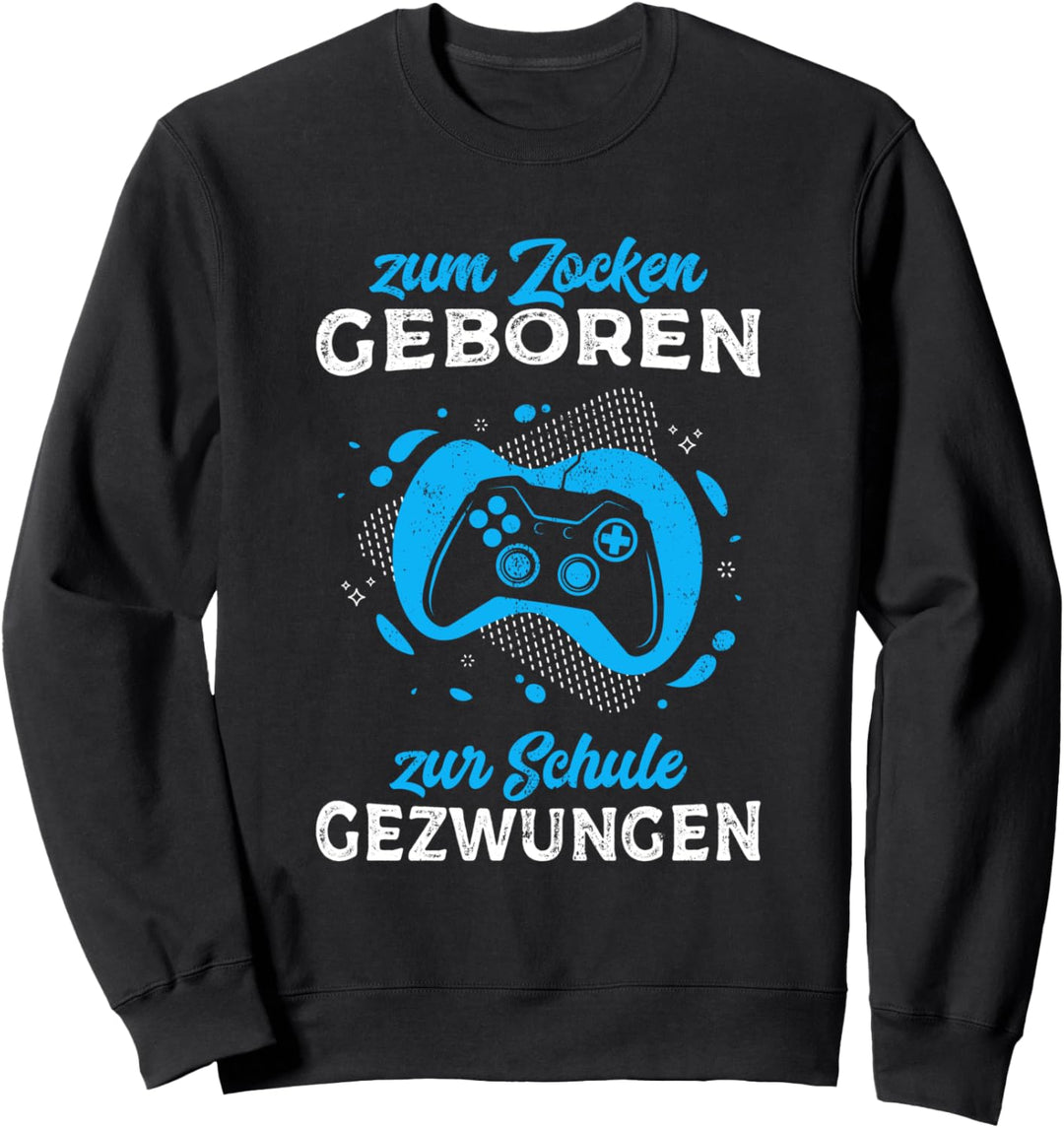 Zum Zocken geboren Zur Schule gezwungen Gamer Outfit Gaming Sweatshirt