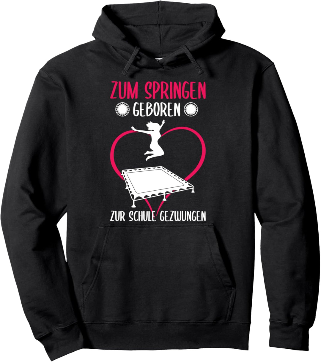 Zum Springen geboren zur Schule gezwungen Trampolin Jumping Pullover Hoodie