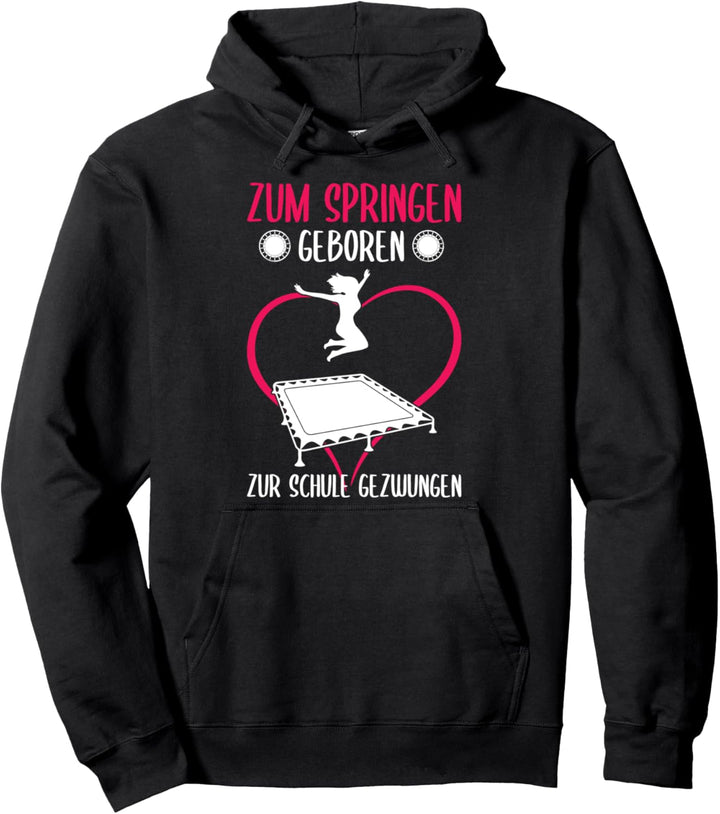 Zum Springen geboren zur Schule gezwungen Trampolin Jumping Pullover Hoodie
