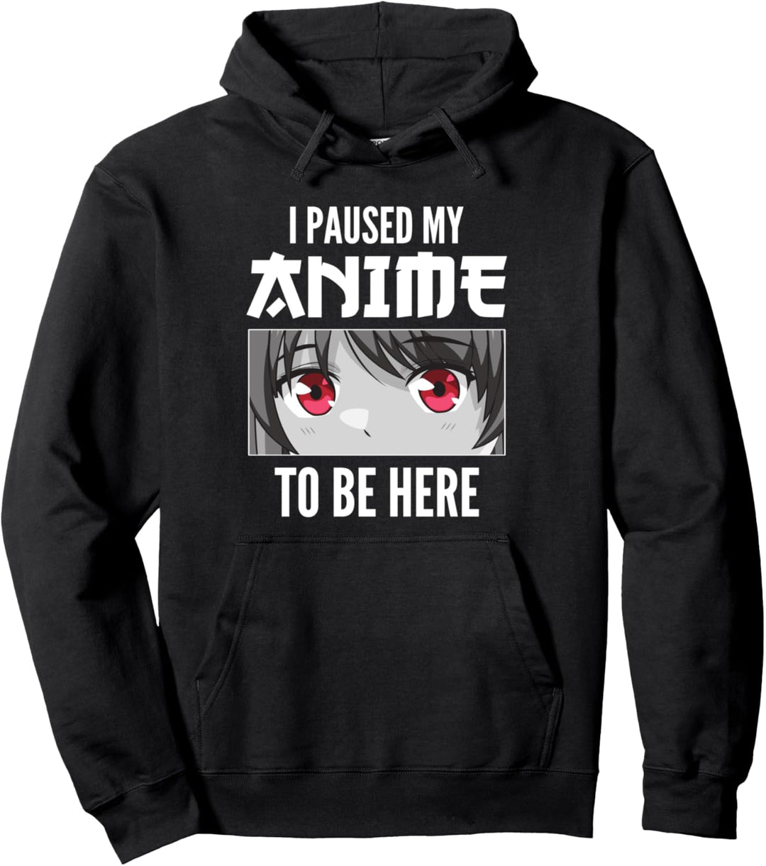 Japan Anime I paused my Anime to be here Pullover Hoodie