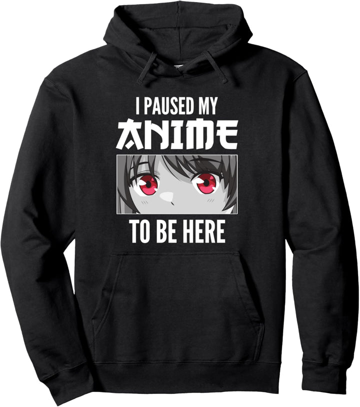 Japan Anime I paused my Anime to be here Pullover Hoodie