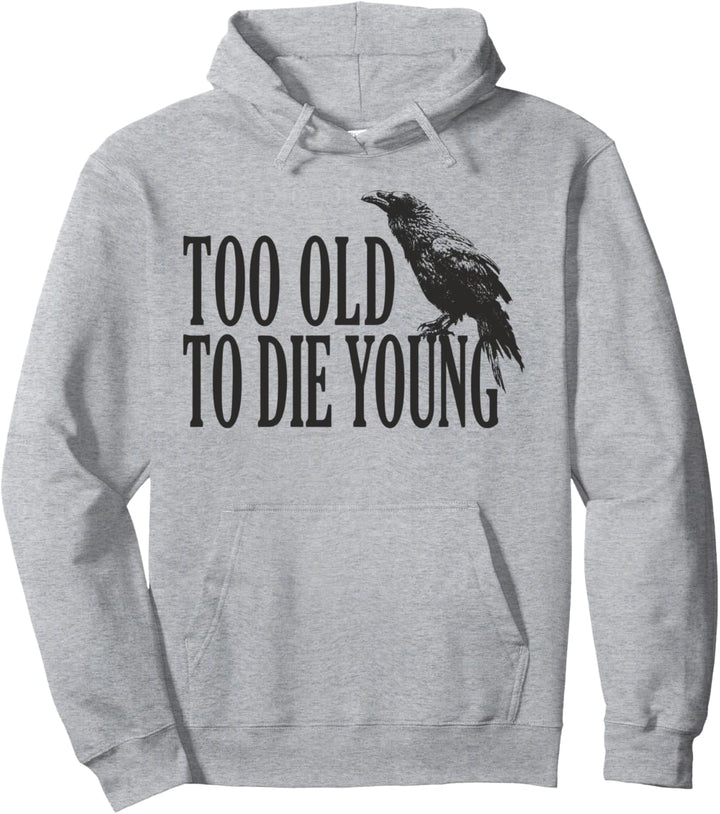 Lustiges T-Shirt – Too old to die young – Geburtstagsgeschenk Pullover Hoodie