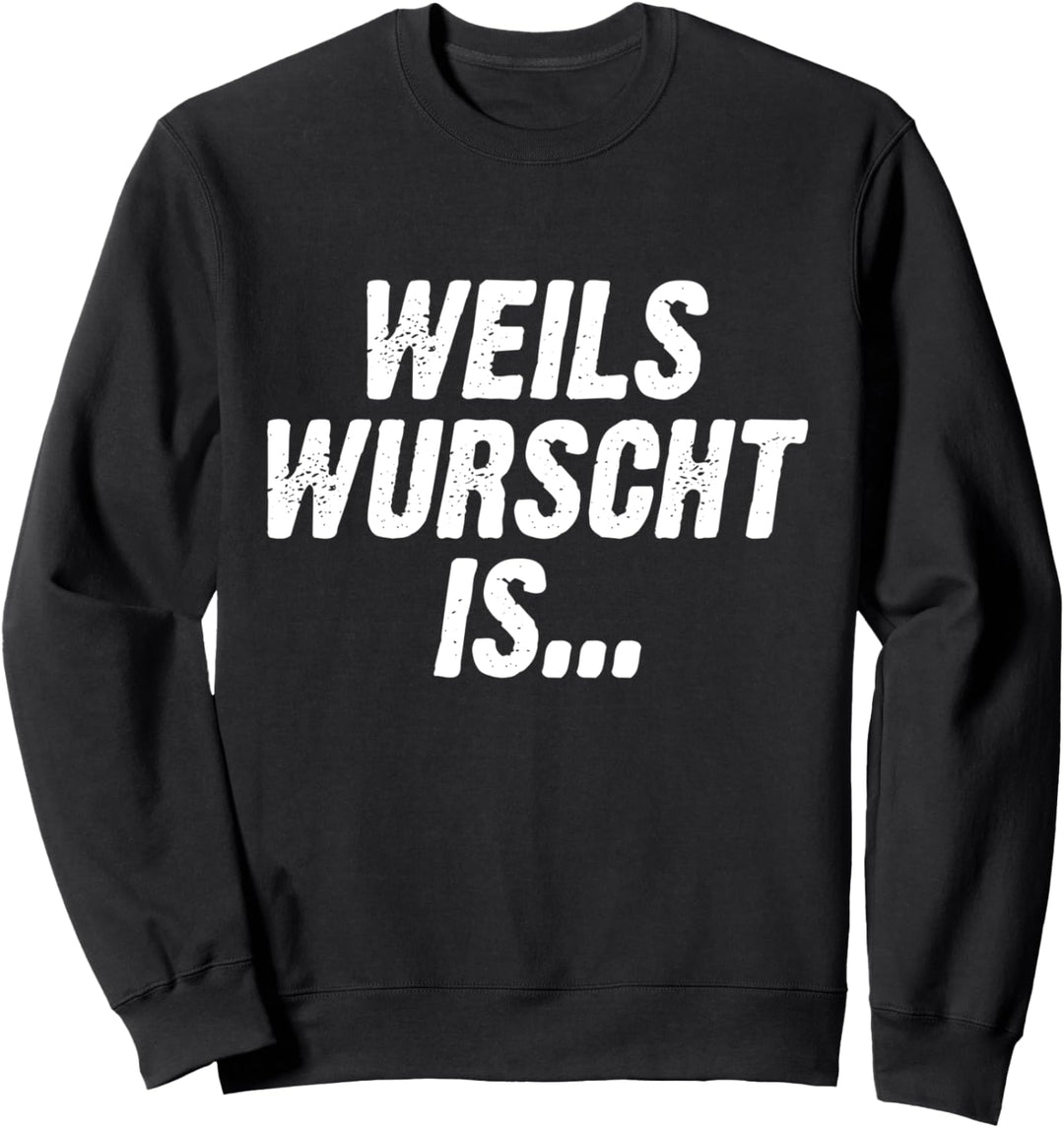Weils Wurscht Is Bayern Bayrisch Spruch Dialekt Boarisch Sweatshirt
