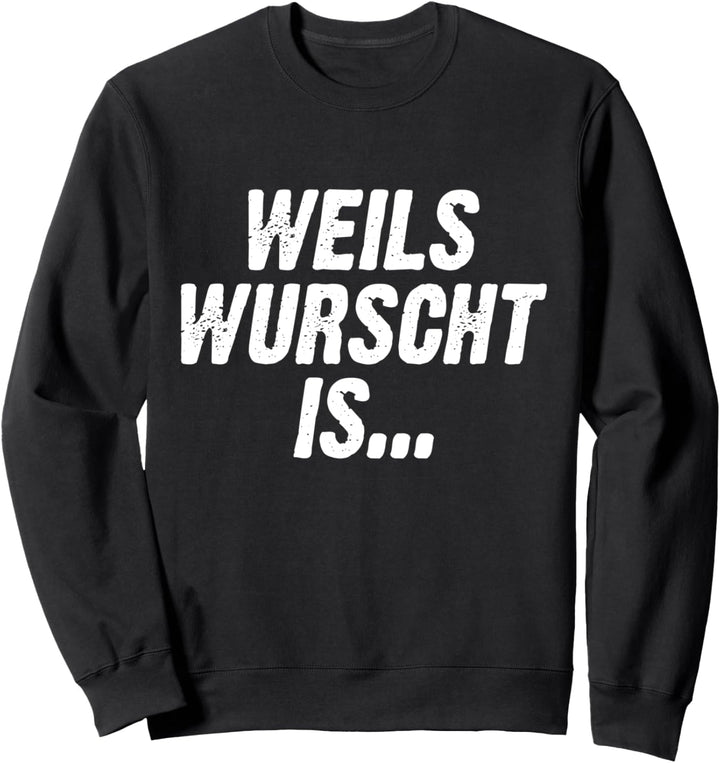 Weils Wurscht Is Bayern Bayrisch Spruch Dialekt Boarisch Sweatshirt