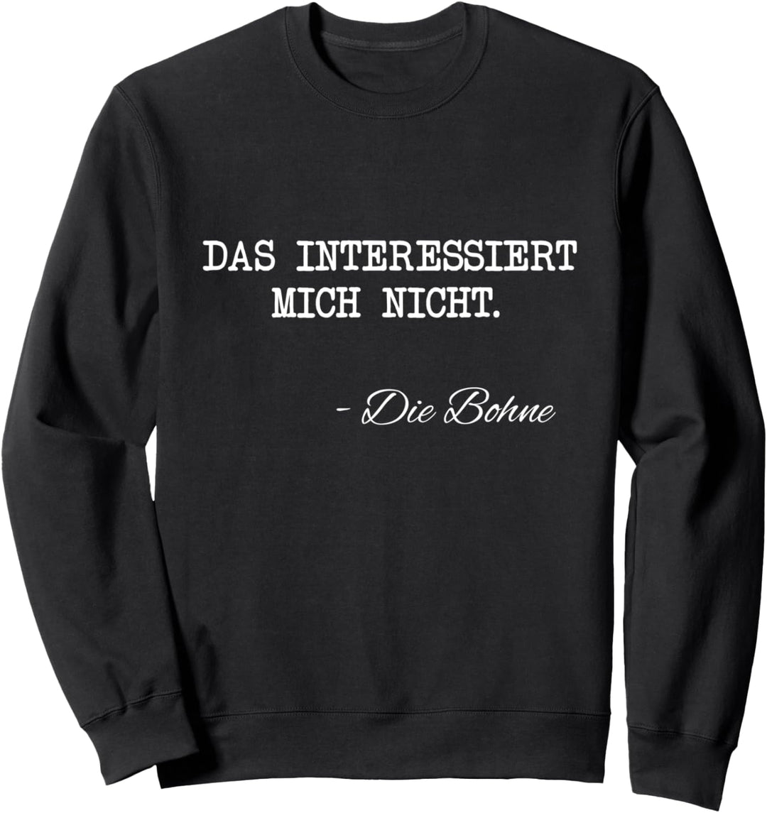 Lustiger Spruch: Das interessiert mich nicht die Bohne Sweatshirt