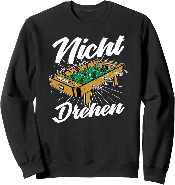 Tischfussball Kickern Tischkicker Geschenk - Nicht Drehen Sweatshirt